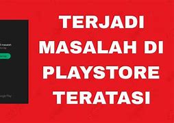 Kenapa Play Store Terjadi Masalah